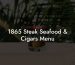 1865 Steak Seafood & Cigars Menu