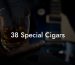 38 Special Cigars