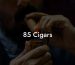 85 Cigars