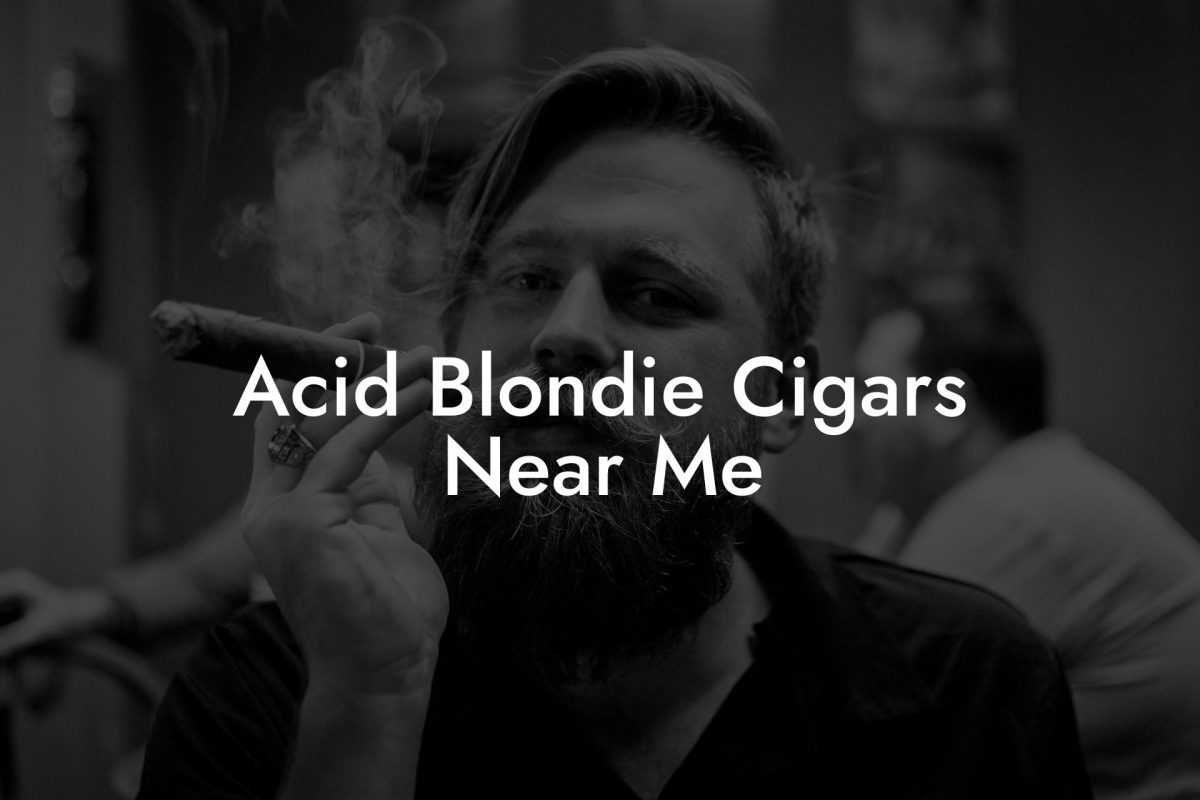 Acid Blondie Cigars Near Me