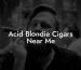 Acid Blondie Cigars Near Me