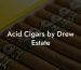 Acid Cigars by Drew Estate