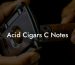 Acid Cigars C Notes