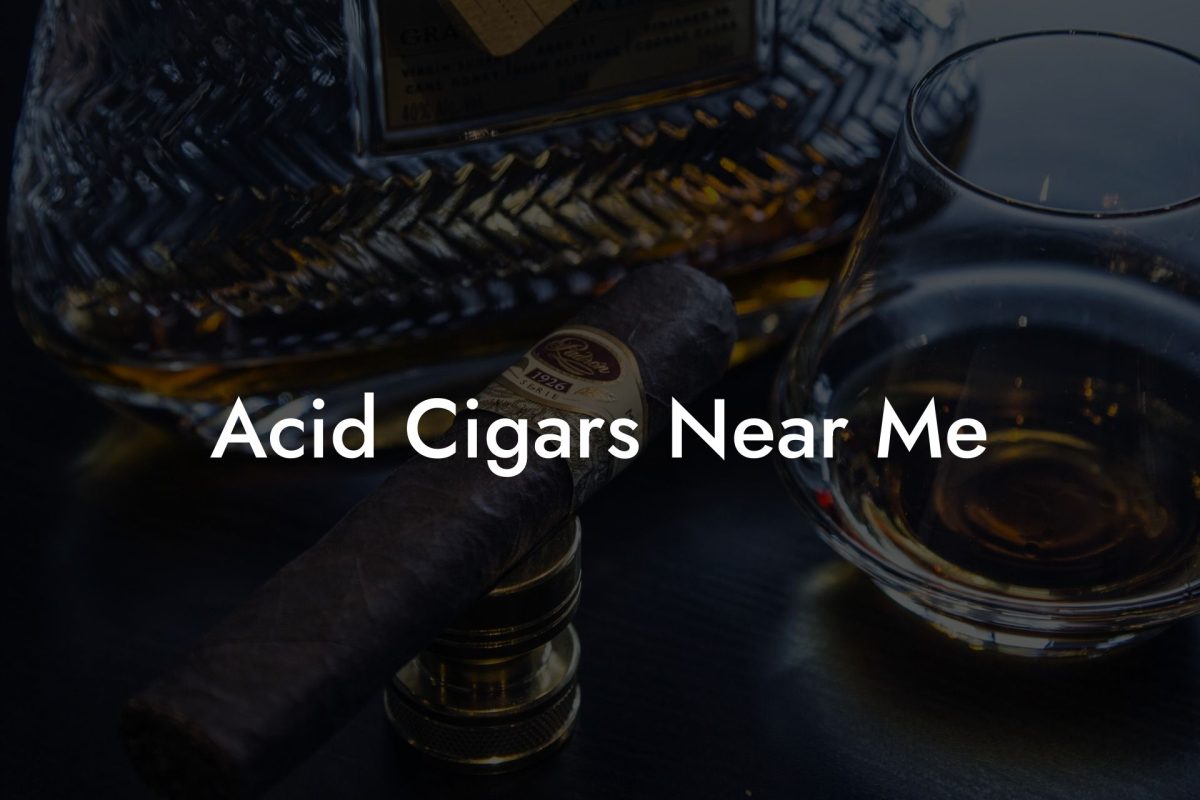 Acid Cigars Near Me