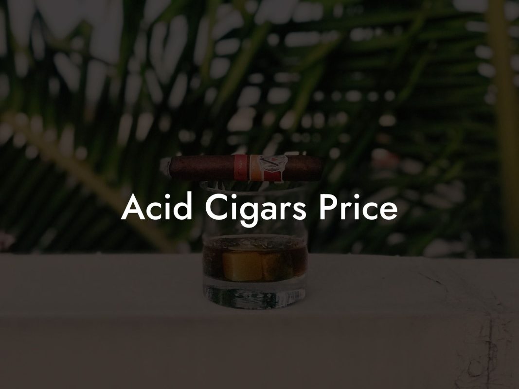 Acid Cigars Price