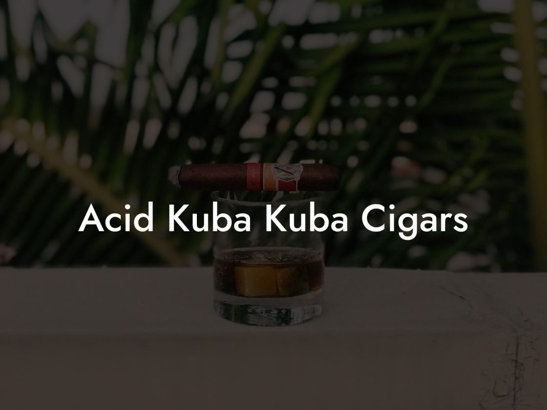 Acid Kuba Kuba Cigars