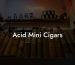 Acid Mini Cigars