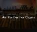 Air Purifier For Cigars