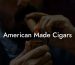 American Made Cigars