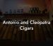 Antonio and Cleopatra Cigars