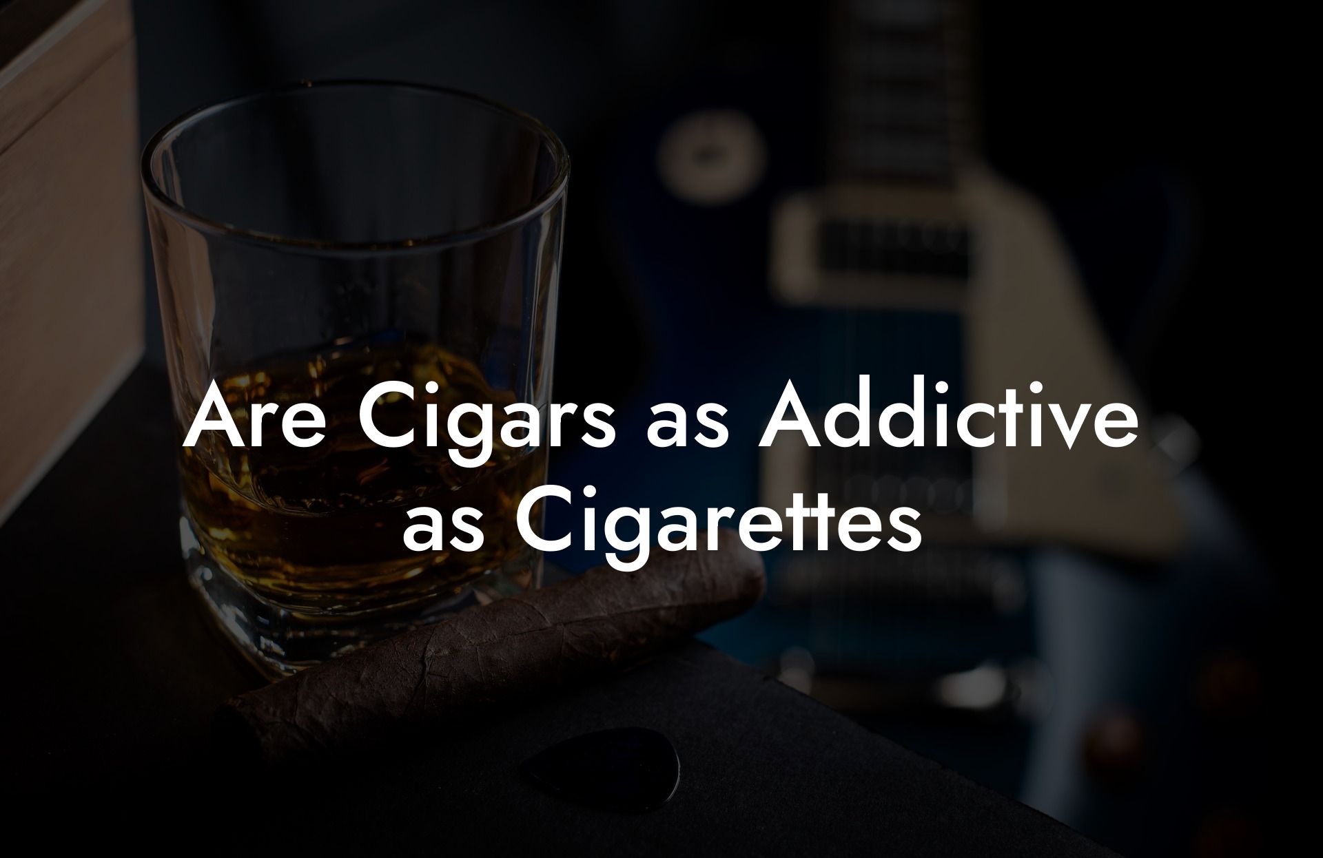 Are Cigars as Addictive as Cigarettes