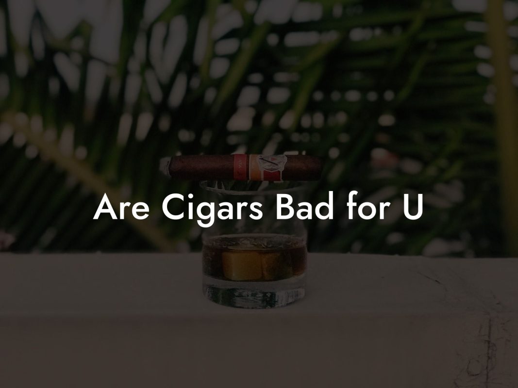 Are Cigars Bad for U