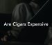 Are Cigars Expensive