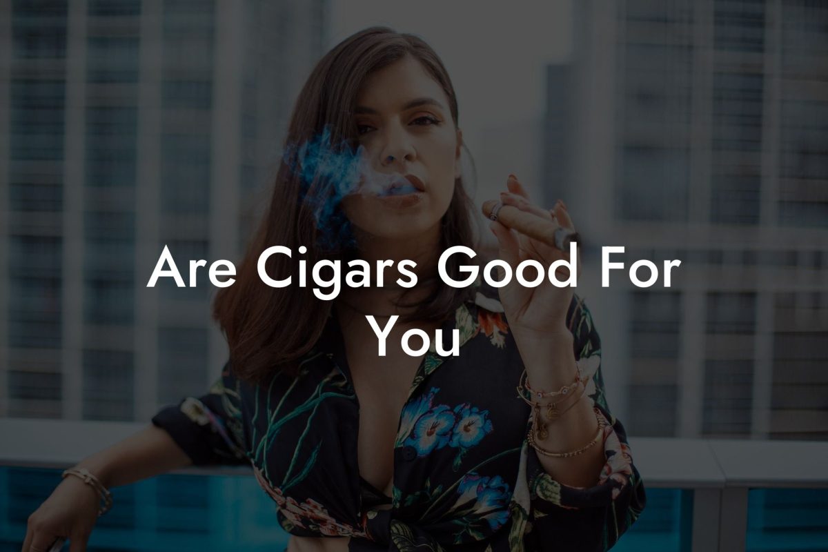 Are Cigars Good For You