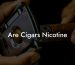 Are Cigars Nicotine