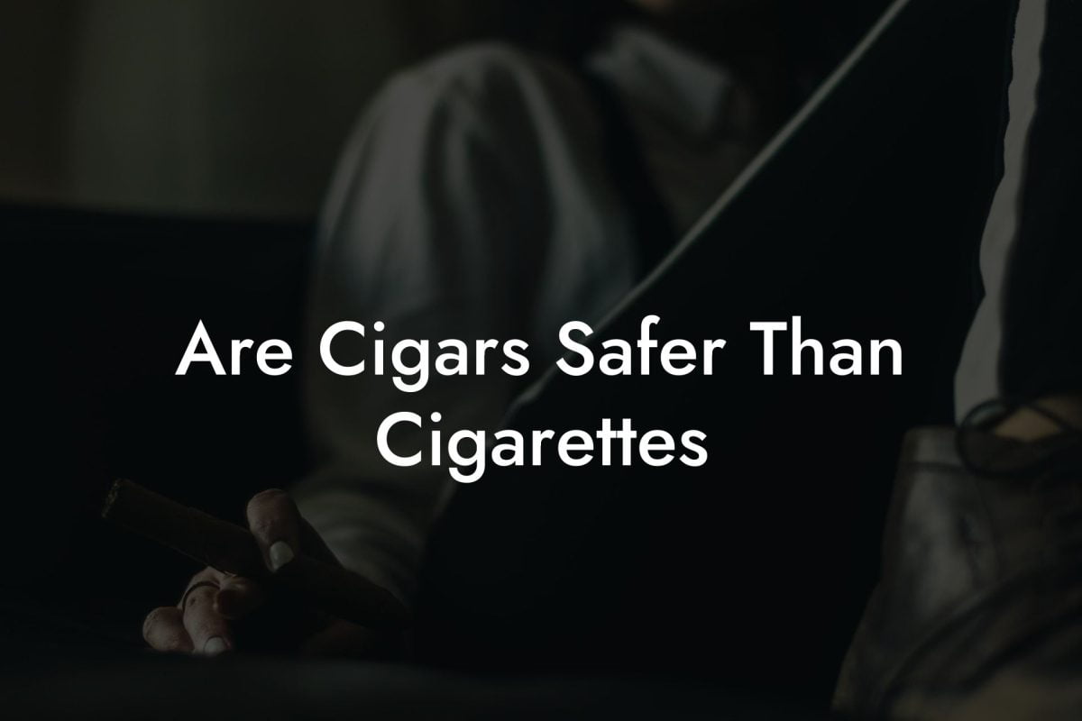 Are Cigars Safer Than Cigarettes