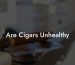 Are Cigars Unhealthy