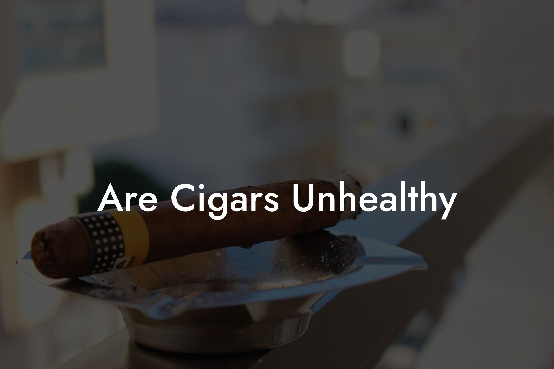 Are Cigars Unhealthy