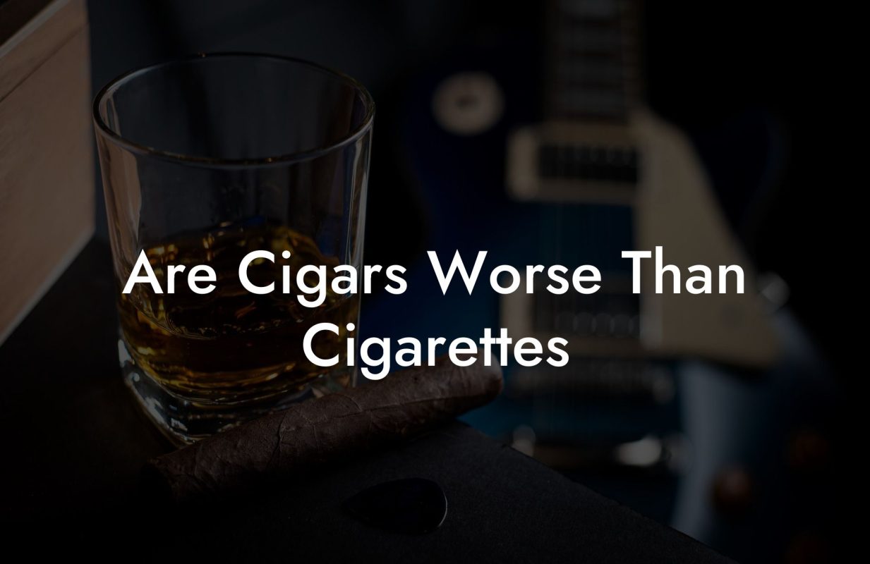 Are Cigars Worse Than Cigarettes