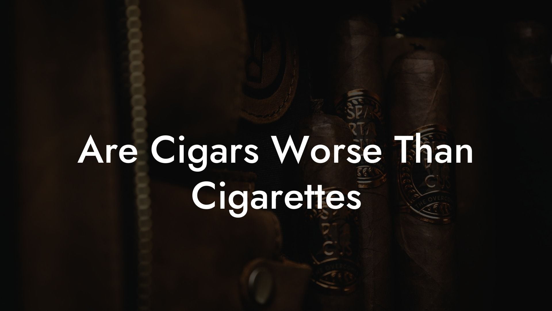 Are Cigars Worse Than Cigarettes