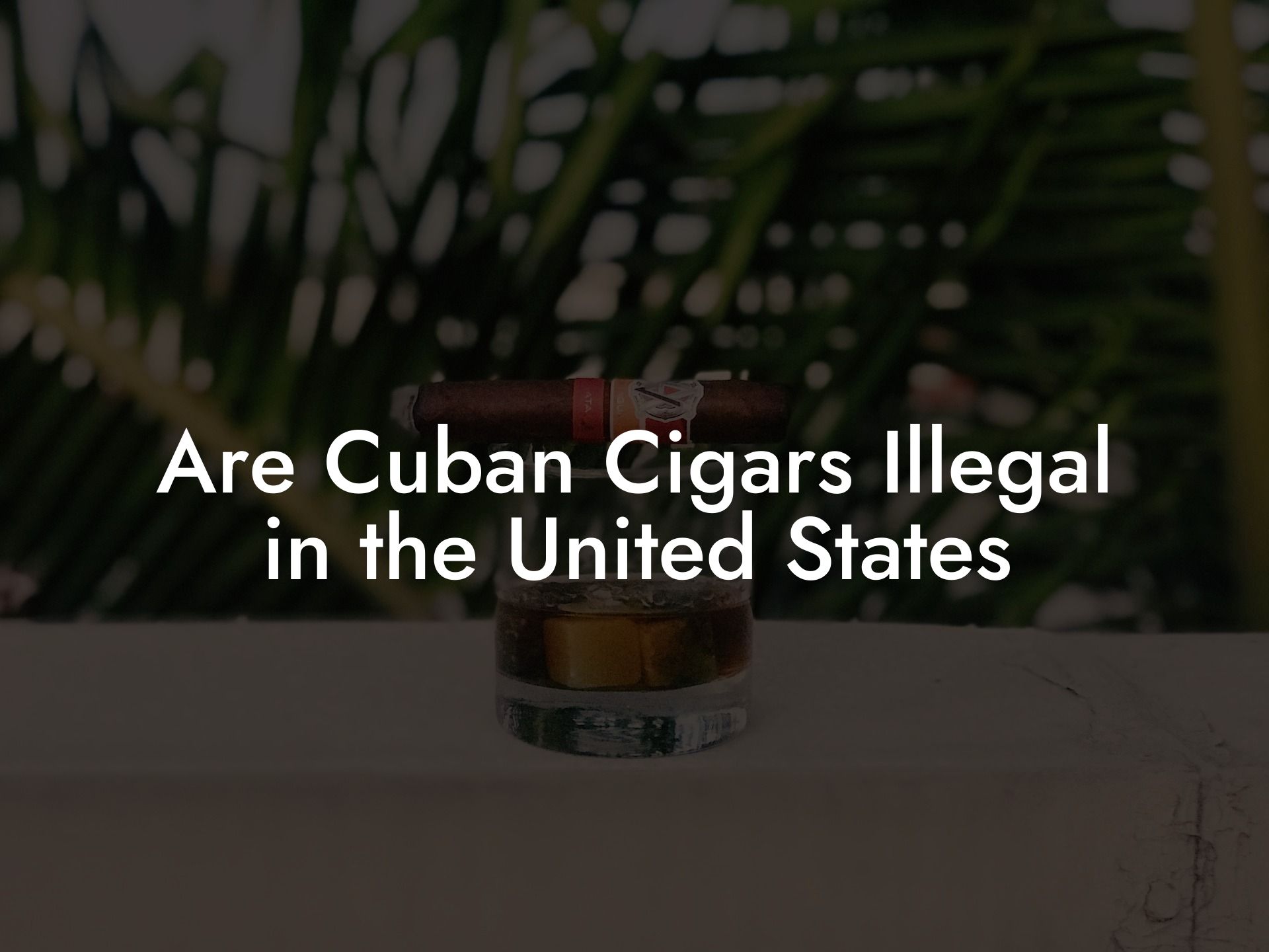 Are Cuban Cigars Illegal in the United States