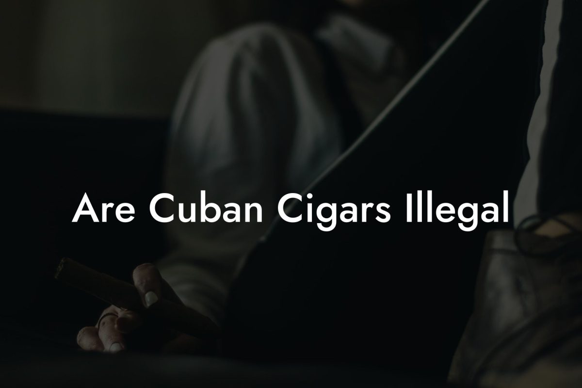 Are Cuban Cigars Illegal