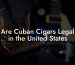 Are Cuban Cigars Legal in the United States