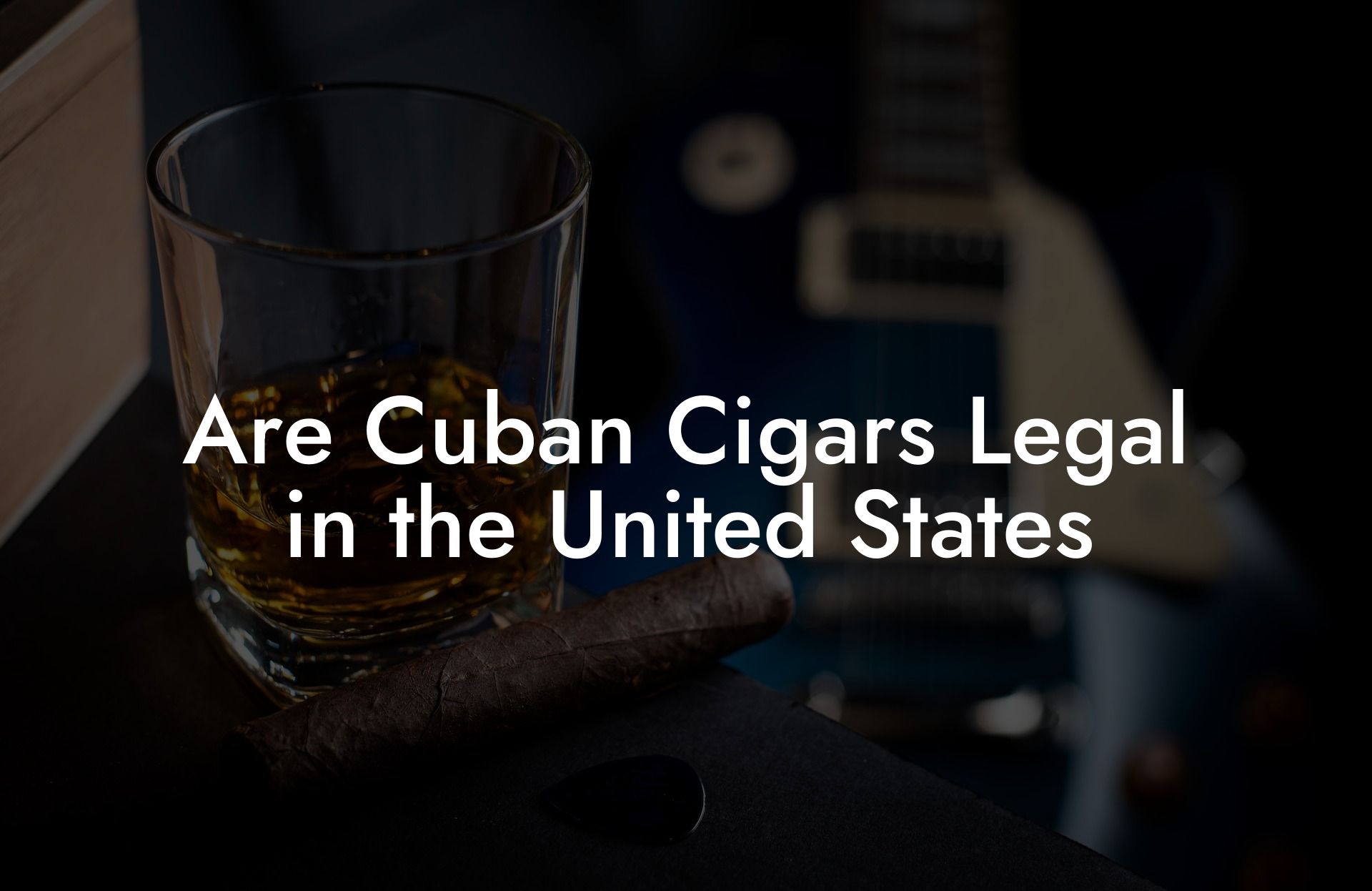 Are Cuban Cigars Legal in the United States