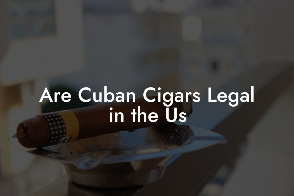 Are Cuban Cigars Legal in the Us