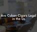 Are Cuban Cigars Legal in the Us