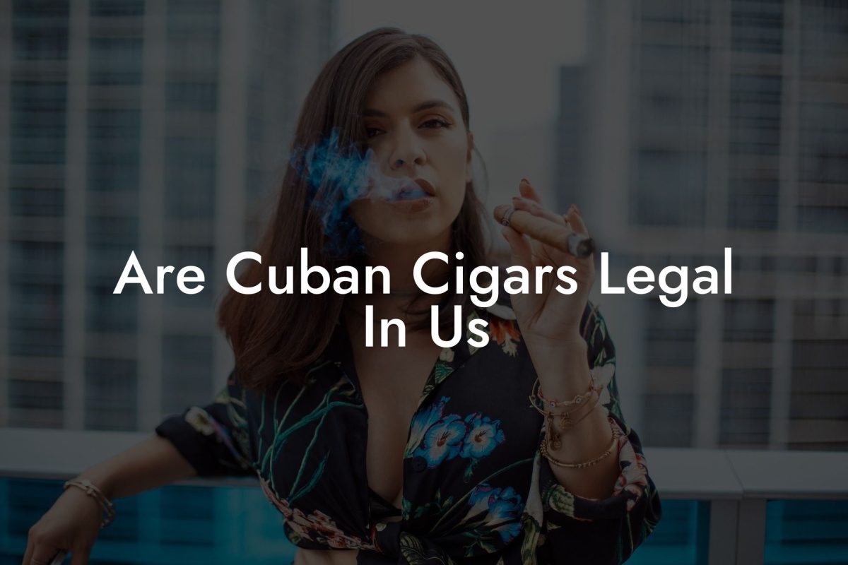 Are Cuban Cigars Legal In Us
