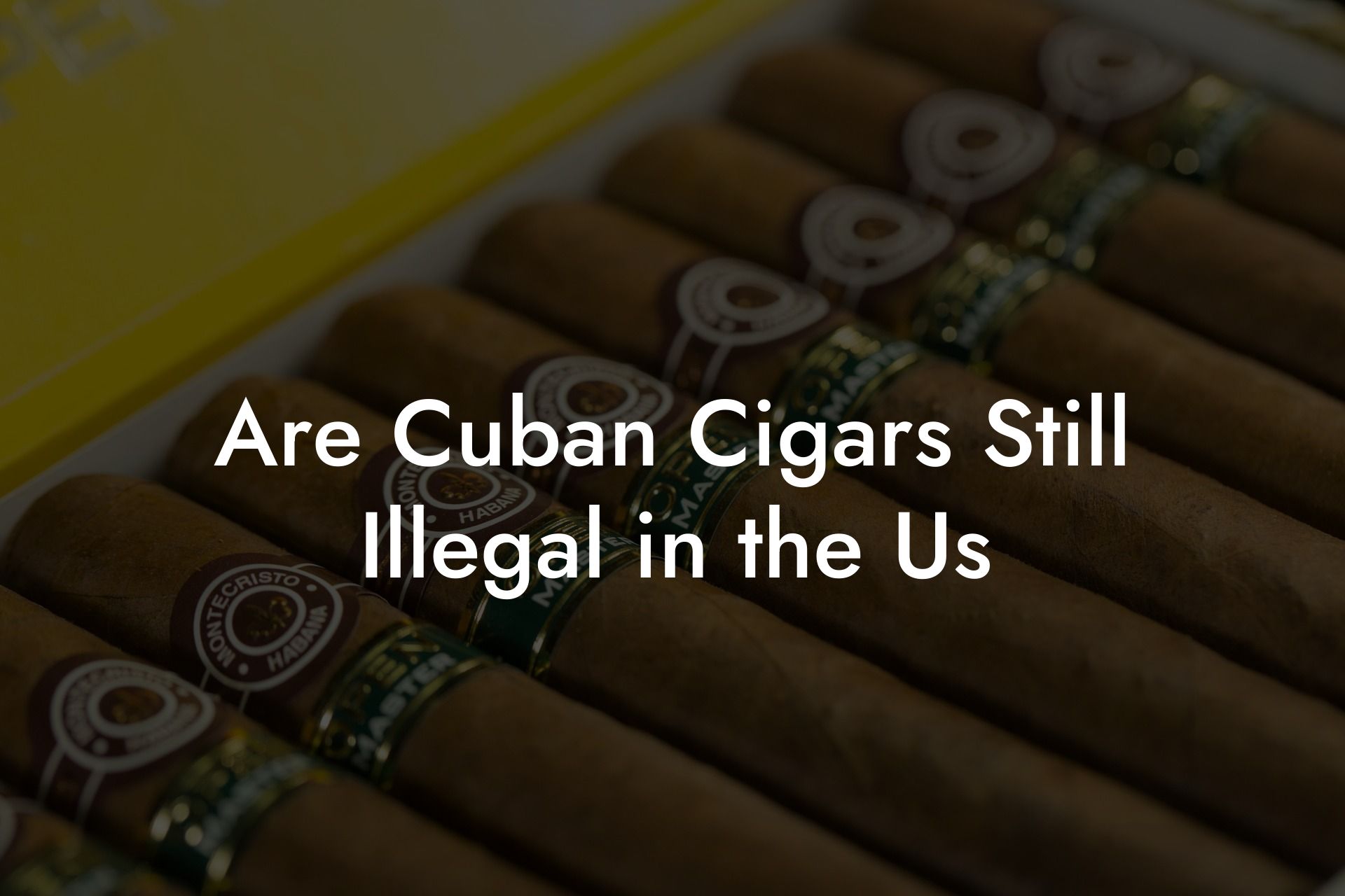 Are Cuban Cigars Still Illegal in the Us