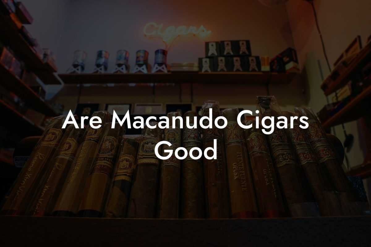 Are Macanudo Cigars Good