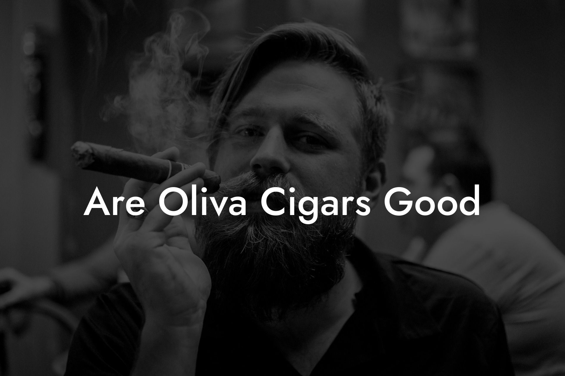 Are Oliva Cigars Good