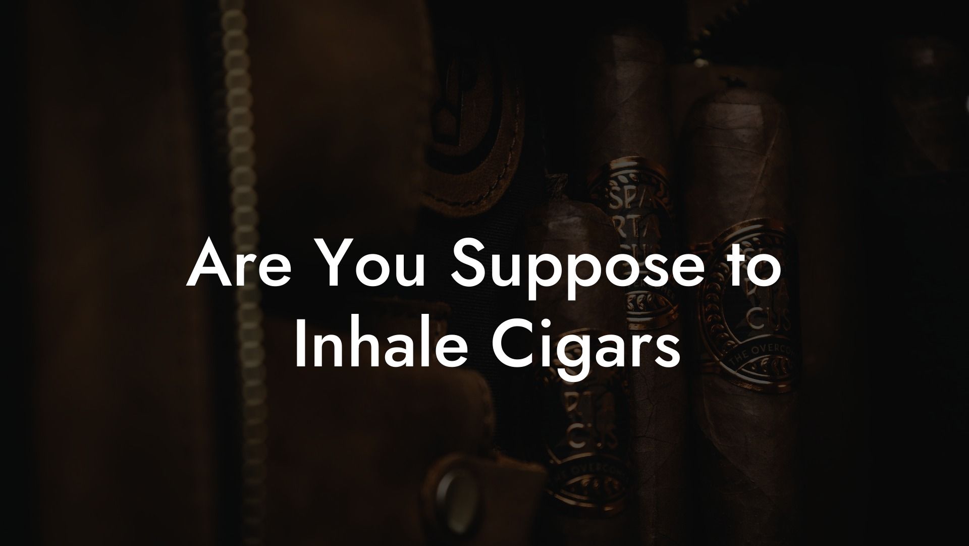 Are You Suppose to Inhale Cigars