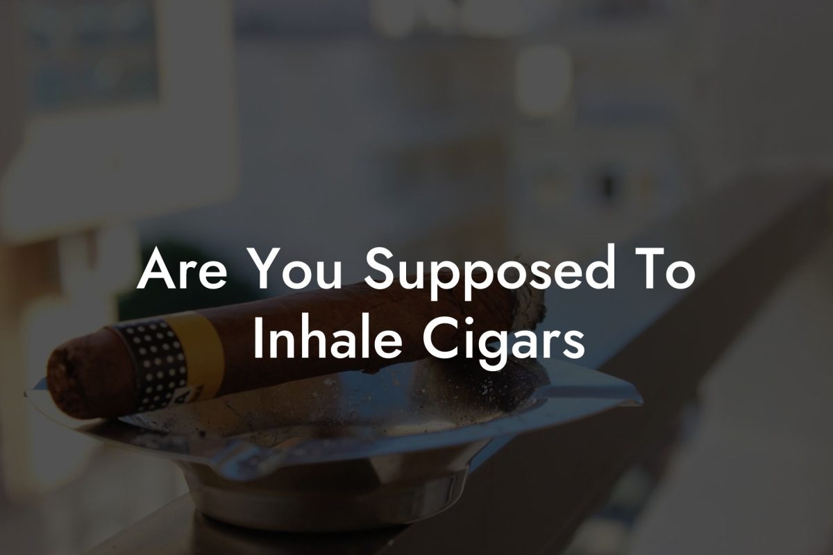 Are You Supposed To Inhale Cigars