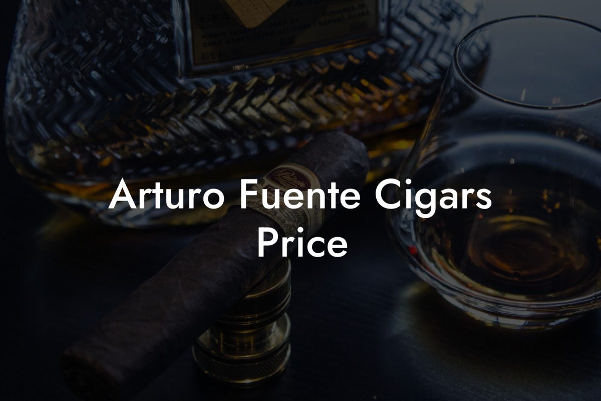 Arturo Fuente Cigars Price