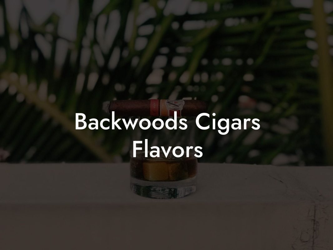 Backwoods Cigars Flavors