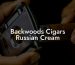 Backwoods Cigars Russian Cream