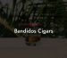 Bandidos Cigars