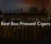 Best Box Pressed Cigars