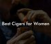 Best Cigars for Women