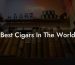 Best Cigars In The World