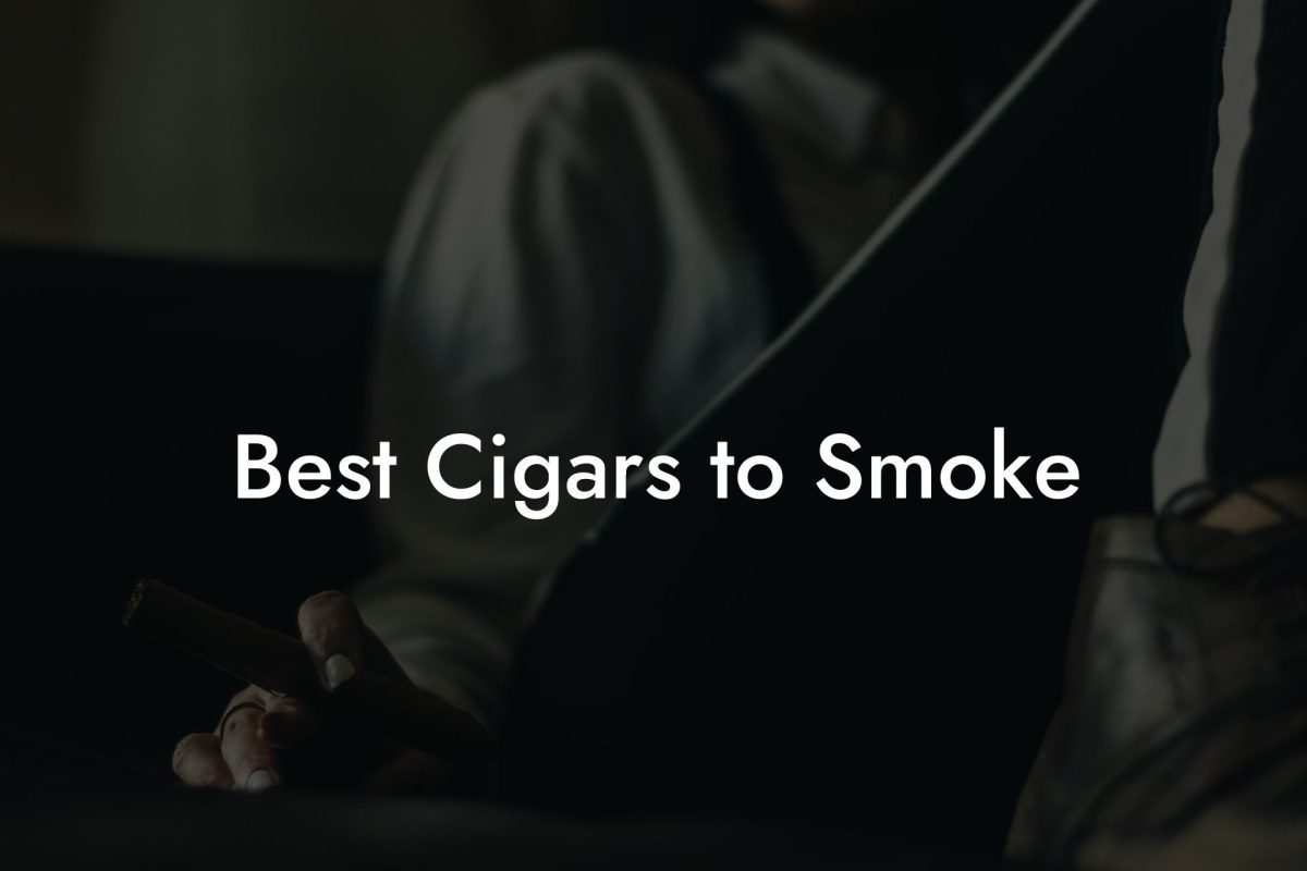 Best Cigars to Smoke