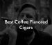 Best Coffee Flavored Cigars