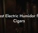 Best Electric Humidor for Cigars