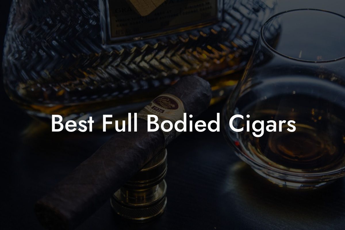 Best Full Bodied Cigars