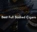 Best Full Bodied Cigars