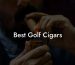 Best Golf Cigars