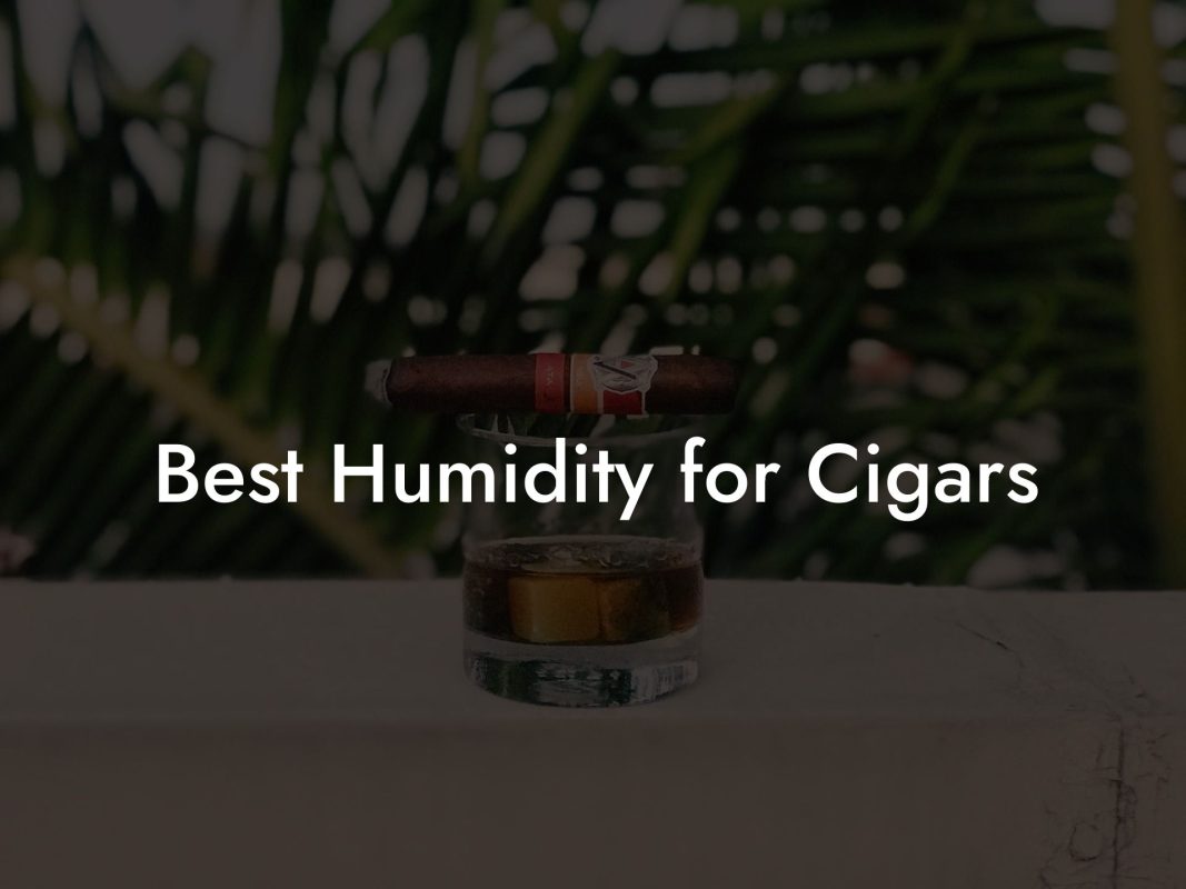 Best Humidity for Cigars